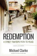 Megváltás: Egy utcai harcos útja a békéhez - Redemption: A Street Fighter's Path to Peace