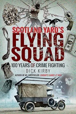 A Scotland Yard repülő osztaga: A bűnüldözés 100 éve - Scotland Yard's Flying Squad: 100 Years of Crime Fighting