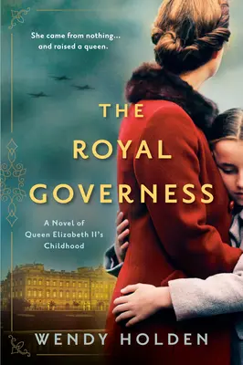 The Royal Governess: II. Erzsébet királynő gyermekkorának regénye - The Royal Governess: A Novel of Queen Elizabeth II's Childhood