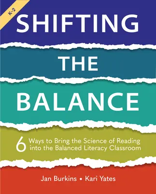 Shifting the Balance: 6 mód arra, hogy az olvasás tudományát bevigyük a kiegyensúlyozott műveltségi osztályterembe - Shifting the Balance: 6 Ways to Bring the Science of Reading Into the Balanced Literacy Classroom