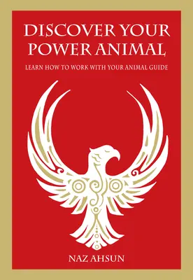 Fedezd fel az erőállatodat: Tanuld meg, hogyan dolgozz az állati vezetőddel - Discover Your Power Animal: Learn How to Work with Your Animal Guide