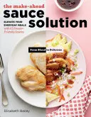 The Make-Ahead Sauce Solution: Eleve Your Everyday Meals with 61 Freezer-Friendly Sauces (Hétköznapi ételek 61 fagyasztóbarát mártással) - The Make-Ahead Sauce Solution: Elevate Your Everyday Meals with 61 Freezer-Friendly Sauces