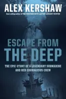 Szökés a mélyből: Egy legendás tengeralattjáró és bátor legénységének epikus története - Escape from the Deep: The Epic Story of a Legendary Submarine and Her Courageous Crew