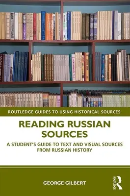 Čtení ruských pramenů: Průvodce pro studenty textovými a obrazovými prameny z ruských dějin - Reading Russian Sources: A Student's Guide to Text and Visual Sources from Russian History