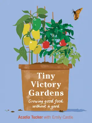 Tiny Victory Gardens: Growing Food Without a Yard