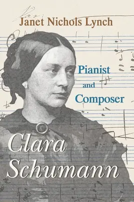 Clara Schumann, zongoraművész és zeneszerző - Clara Schumann, Pianist and Composer