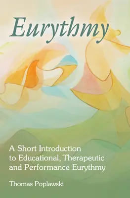 Eurythmia: Rövid bevezetés az oktatási, terápiás és előadói eurythmiába. - Eurythmy: A Short Introduction to Educational, Therapeutic and Performance Eurythmy