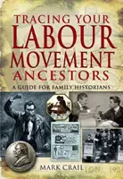 A munkásmozgalmi ősök nyomában: útmutató családtörténészek számára - Tracing Your Labour Movement Ancestors: a Guide for Family Historians