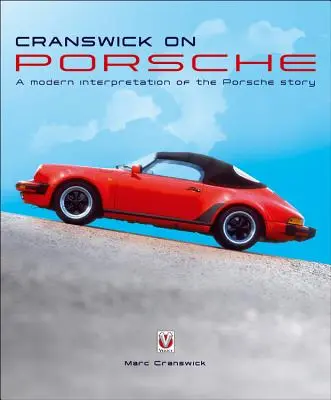 Cranswick a Porschén: A Porsche történetének modern értelmezése - Cranswick on Porsche: A Modern Interpretation of the Porsche Story