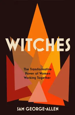 Boszorkányok: Az együtt dolgozó nők átalakító ereje - Witches: The Transformative Power of Women Working Together