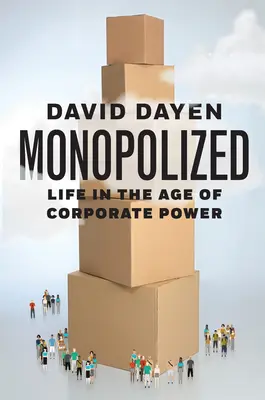 Monopolizálva: Élet a vállalati hatalom korában - Monopolized: Life in the Age of Corporate Power