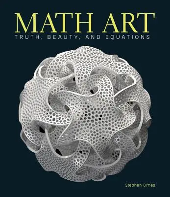 Matematikai művészet: Igazság, szépség és egyenletek - Math Art: Truth, Beauty, and Equations