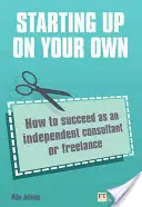 Önállóan indulni - Hogyan lehetsz sikeres független tanácsadóként vagy szabadúszóként - Starting up on your own - How to succeed as an independent consultant or freelance