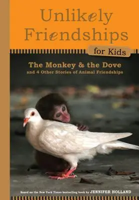 A majom és a galamb: És négy másik igaz történet állati barátságokról - The Monkey and the Dove: And Four Other True Stories of Animal Friendships