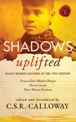 Shadows Uplifted I. kötet: Fekete női szerzők a 19. századi amerikai regényirodalomból - Shadows Uplifted Volume I: Black Women Authors of 19th Century American Fiction