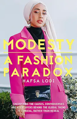 Szerénység: A Fashion Paradoxon: Az okok, a viták és a kulcsszereplők feltárása az inkább elrejteni, mint felfedni való globális trend mögött. - Modesty: A Fashion Paradox: Uncovering the Causes, Controversies and Key Players Behind the Global Trend to Conceal Rather Than Reveal