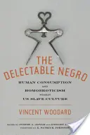 The Delectable Negro: Az emberi fogyasztás és a homoerotika rabszolgakultúránkban - The Delectable Negro: Human Consumption and Homoeroticism Within Us Slave Culture