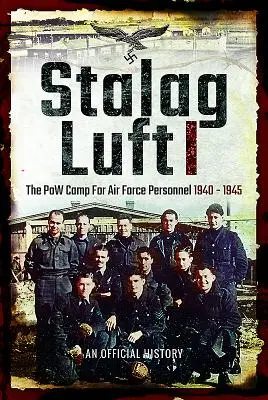 Stalag Luft I: A légierő személyi állományának hadifogolytáboráról szóló hivatalos beszámoló 1940-1945 - Stalag Luft I: An Official Account of the POW Camp for Air Force Personnel 1940-1945