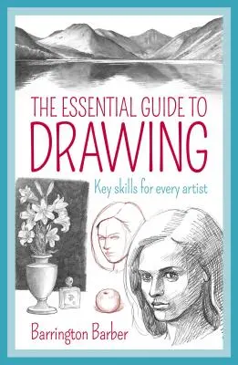 A rajzolás alapvető útmutatója: Kulcskészségek minden művész számára - The Essential Guide to Drawing: Key Skills for Every Artist