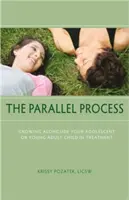 A párhuzamos folyamat: A kezelés alatt álló serdülő vagy fiatal felnőtt gyermeke mellett való növekedés - The Parallel Process: Growing Alongside Your Adolescent or Young Adult Child in Treatment