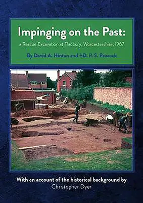 A múltra való ráhatás: A mentő ásatás Fladburyben, Worcestershire, 1967 - Impinging on the Past: A Rescue Excavation at Fladbury, Worcestershire, 1967