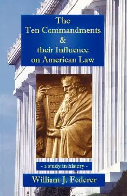 A Tízparancsolat és hatása az amerikai jogra - történelmi tanulmány - The Ten Commandments & their Influence on American Law - a study in history