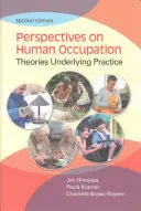 Az emberi foglalkozás perspektívái: A gyakorlatot megalapozó elméletek - Perspectives on Human Occupation: Theories Underlying Practice