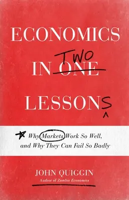 Közgazdaságtan két leckében: Miért működnek a piacok olyan jól, és miért bukhatnak el olyan rosszul - Economics in Two Lessons: Why Markets Work So Well, and Why They Can Fail So Badly