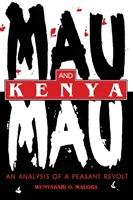 Mau Mau és Kenya: Egy parasztfelkelés elemzése - Mau Mau and Kenya: An Analysis of a Peasant Revolt