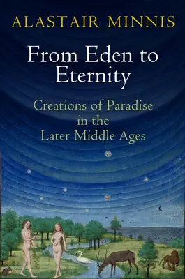 Az édentől az örökkévalóságig: A paradicsom teremtése a késő középkorban - From Eden to Eternity: Creations of Paradise in the Later Middle Ages