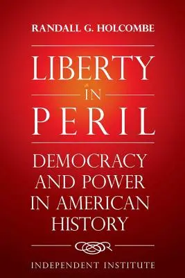 Veszélyben a szabadság: Demokrácia és hatalom az amerikai történelemben - Liberty in Peril: Democracy and Power in American History