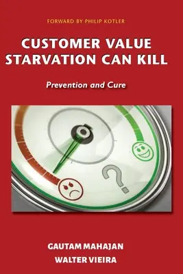 Ügyfélérték Az éhezés ölni tud: Megelőzés és gyógyítás - Customer Value Starvation Can Kill: Prevention and Cure