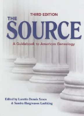 A forrás: The Source: A Guidebook to American Genealogy - The Source: A Guidebook to American Genealogy