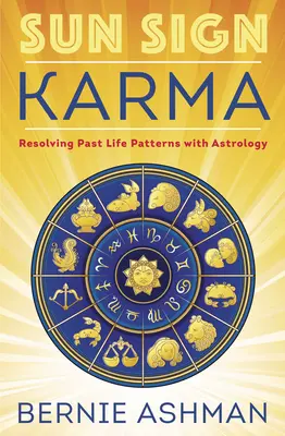 Napjegy-karma: Múltbeli életminták feloldása asztrológiával - Sun Sign Karma: Resolving Past Life Patterns with Astrology