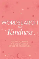 Wordsearch for Kindness - Rejtvények az együttérzés életet megváltoztató erejéért - Wordsearch for Kindness - Puzzles to Inspire the Life-Changing Power of Compassion