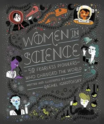 Nők a tudományban: 50 rettenthetetlen úttörő, akik megváltoztatták a világot - Women in Science: 50 Fearless Pioneers Who Changed the World