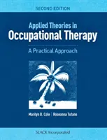 Alkalmazott elméletek a foglalkozásterápiában: Gyakorlati megközelítés - Applied Theories in Occupational Therapy: A Practical Approach