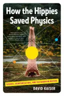 Hogyan mentették meg a hippik a fizikát: A tudomány, az ellenkultúra és a kvantumos megújulás - How the Hippies Saved Physics: Science, Counterculture, and the Quantum Revival