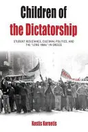 A diktatúra gyermekei: Diákellenállás, kultúrpolitika és a „hosszú 1960-as évek” Görögországban - Children of the Dictatorship: Student Resistance, Cultural Politics and the 'Long 1960s' in Greece