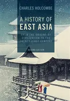 Kelet-Ázsia története: A civilizáció kezdeteitől a XXI. századig - A History of East Asia: From the Origins of Civilization to the Twenty-First Century