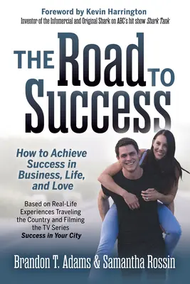 A sikerhez vezető út: Hogyan érjünk el sikert az üzleti életben, az életben és a szerelemben? - The Road to Success: How to Achieve Success in Business, Life, and Love