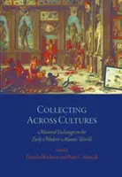 Collecting Across Cultures: Anyagi csere a kora újkori atlanti világban - Collecting Across Cultures: Material Exchanges in the Early Modern Atlantic World