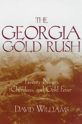 A georgiai aranyláz: Huszonkilencesek, cserokék és az aranyláz - The Georgia Gold Rush: Twenty-Niners, Cherokees, and Gold Fever