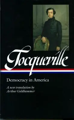 Alexis de Tocqueville: Demokrácia Amerikában (Loa #147): Arthur Goldhammer új fordítása - Alexis de Tocqueville: Democracy in America (Loa #147): A New Translation by Arthur Goldhammer