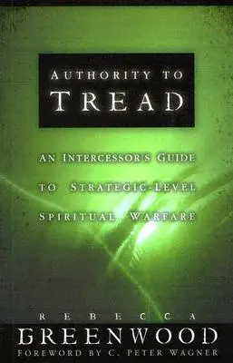 Jogosult lépni: Gyakorlati útmutató a stratégiai szintű szellemi hadviseléshez - Authority to Tread: A Practical Guide for Strategic-Level Spiritual Warfare