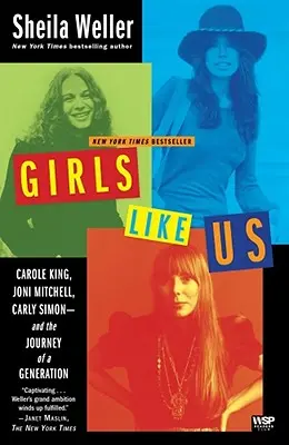 Girls Like Us: Carole King, Joni Mitchell, Carly Simon - és egy nemzedék útja - Girls Like Us: Carole King, Joni Mitchell, Carly Simon--And the Journey of a Generation