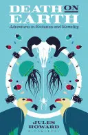 Halál a Földön: Kalandozások az evolúció és a halandóság világában - Death on Earth: Adventures in Evolution and Mortality