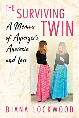 Túlélő iker: Emlékirat az Asperger-kórról, az anorexiáról és a veszteségről - Surviving Twin: A Memoir of Asperger's, Anorexia and Loss