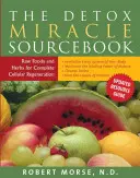 A méregtelenítő csoda forráskönyve: Nyers élelmiszerek és gyógynövények a teljes sejtregenerációért - The Detox Miracle Sourcebook: Raw Foods and Herbs for Complete Cellular Regeneration