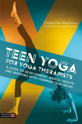 Tini jóga jógaterapeutáknak: Útmutató a fejlődéshez, a mentális egészséghez és a gyakori tinédzserproblémákkal való munkához - Teen Yoga for Yoga Therapists: A Guide to Development, Mental Health and Working with Common Teen Issues